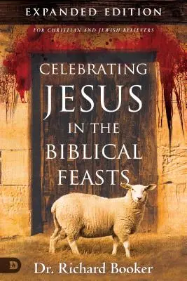 Jézus ünneplése a bibliai ünnepeken bővített kiadás: Az ünnepek jelentősége az Ön mint keresztény számára - Celebrating Jesus in the Biblical Feasts Expanded Edition: Discovering Their Significance to You as a Christian