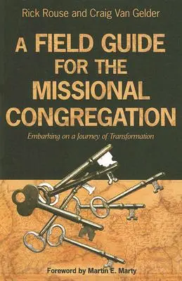 A Field Guide for the Missional Congregation: Az átalakulás útjára lépni - A Field Guide for the Missional Congregation: Embarking on a Journey of Transformation