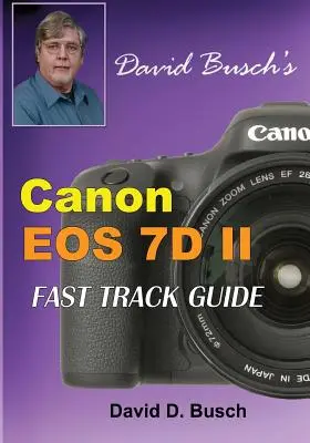 David Busch Canon EOS 7D Mark II FAST TRACK GUIDE (Gyors útikalauz) című könyve - David Busch's Canon EOS 7D Mark II FAST TRACK GUIDE