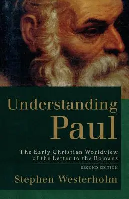 Pál megértése: A Rómaiakhoz írt levél ókeresztény világnézete - Understanding Paul: The Early Christian Worldview of the Letter to the Romans