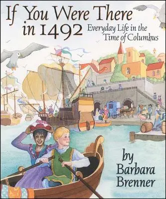 Ha ott lettél volna 1492-ben: Hétköznapi élet Kolumbusz idejében - If You Were There in 1492: Everyday Life in the Time of Columbus