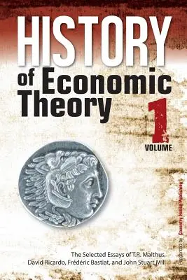 Dějiny ekonomické teorie: Malthuse, Davida Ricarda, Frederica Bastiata a Johna Stuarta Milla. - History of Economic Theory: The Selected Essays of T.R. Malthus, David Ricardo, Frederic Bastiat, and John Stuart Mill