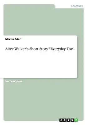 Alice Walker Everyday Use című novellája - Alice Walker's Short Story Everyday Use