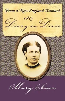 Egy új-angliai nő 1865-ös naplójából Dixie-ben - From a New England Woman's 1865 Diary in Dixie