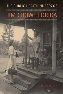 A Jim Crow Florida közegészségügyi ápolónői - The Public Health Nurses of Jim Crow Florida