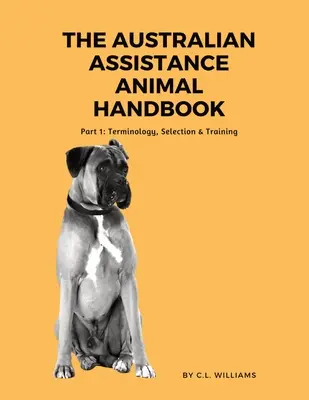 Az ausztrál segítő állatok kézikönyve: I. rész: Terminológia, kiválasztás és kiképzés - The Australian Assistance Animal Handbook: Part I: Terminology, Selection & Training