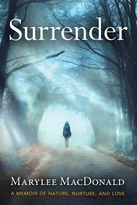 Surrender: A természet, a neveltetés és a szerelem emlékiratai - Surrender: A memoir of nature, nurture, and love