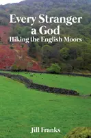 Minden idegen egy Isten: Túrázás az angol mórokban - Every Stranger a God: Hiking the English Moors