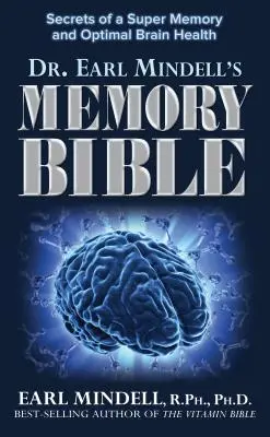 A memória bibliája: A szupermemória és az optimális agyi egészség titkai - The Memory Bible: Secrets of a Super Memory and Optimal Brain Health