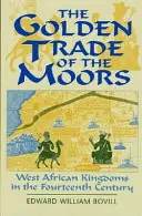 A mórok aranykereskedelme: Nyugat-afrikai királyságok a XIV. században - The Golden Trade of the Moors: West African Kingdoms in the Fourteenth Century