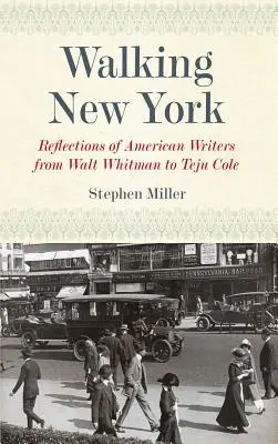 Walking New York: Amerikai írók reflexiói Walt Whitmantől Teju Cole-ig - Walking New York: Reflections of American Writers from Walt Whitman to Teju Cole