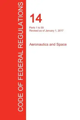 Cfr 14, 1-59. rész, Repülés és űrkutatás, 2017. január 01. (1. kötet az 5-ből) (Office of the Federal Register (Cfr)) - Cfr 14, Parts 1 to 59, Aeronautics and Space, January 01, 2017 (Volume 1 of 5) (Office of the Federal Register (Cfr))