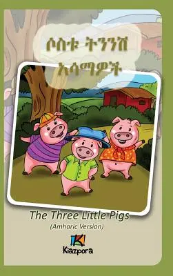 Sostu Tininish Asemawe'Ch - Amharai gyermekkönyv: A három kismalac (amhara változat) - Sostu Tininish Asemawe'Ch - Amharic Children's Book: The Three Little Pigs (Amharic Version)