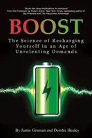 Boost: A feltöltődés tudománya a kérlelhetetlen igények korában - Boost: The Science of Recharging Yourself in an Age of Unrelenting Demands