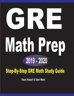 GRE Math Prep 2019 - 2020: GRE Math Study Guide: Step-By-Step GRE Math Study Guide - GRE Math Prep 2019 - 2020: Step-By-Step GRE Math Study Guide