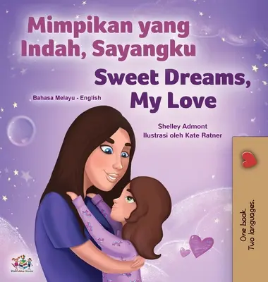 Sweet Dreams, My Love (Maláj angol kétnyelvű gyerekkönyv) - Sweet Dreams, My Love (Malay English Bilingual Children's Book)