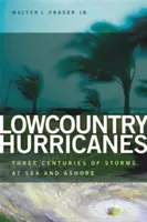 Lowcountry hurrikánok: Három évszázad viharai a tengeren és a parton - Lowcountry Hurricanes: Three Centuries of Storms at Sea and Ashore