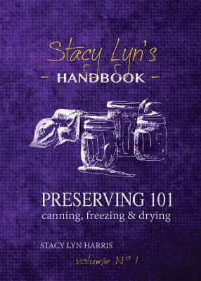 Tartósítás 101: Konzerválás, fagyasztás és szárítás - Preserving 101: Canning, Freezing & Drying