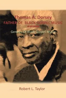 Thomas A. Dorsey A fekete gospelzene atyja interjú: Dorsey Dorsey: A fekete gospel zene genezise - Thomas A. Dorsey Father of Black Gospel Music an Interview: Genesis of Black Gospel Music