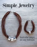 Egyszerű ékszerek: Kézzel készített minták és egyszerű technikák - Simple Jewelry: Handcrafted Designs and Easy Techniques