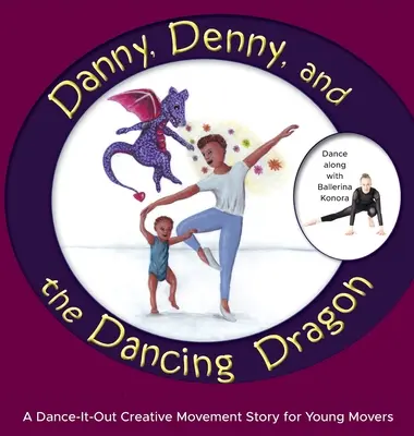 Danny, Denny és a táncoló sárkány: A Dance-It-Out Creative Movement Story for Young Movers (Táncolj-kifele kreatív mozgástörténet fiatal mozogóknak) - Danny, Denny, and the Dancing Dragon: A Dance-It-Out Creative Movement Story for Young Movers