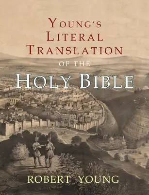 Young's Literal Translation of the Holy Bible: Előszavakkal az 1., a revideált és a 3. kiadáshoz. - Young's Literal Translation of the Holy Bible: With Prefaces to 1st, Revised, & 3rd Editions