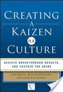 A Kaizen kultúra megteremtése: A szervezet összehangolása, áttörő eredmények elérése és a nyereség fenntartása - Creating a Kaizen Culture: Align the Organization, Achieve Breakthrough Results, and Sustain the Gains