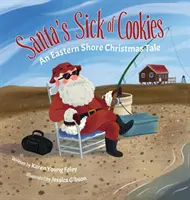 A Télapónak elege van a sütikből: An Eastern Shore Christmas Tale - Santa's Sick of Cookies: An Eastern Shore Christmas Tale