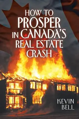 Hogyan gyarapodjunk a kanadai ingatlanpiaci válságban? - How to Prosper in Canada's Real Estate Crash