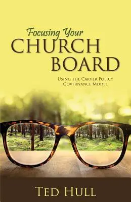 Az egyháztanács fókuszálása a Carver-féle politikai irányítási modell segítségével - Focusing Your Church Board Using the Carver Policy Governance Model