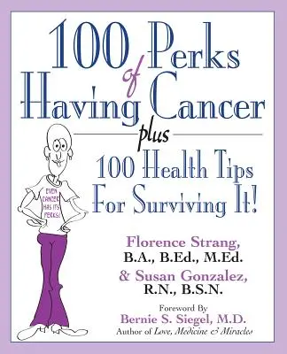 A rákbetegség 100 előnye: Plusz 100 egészségügyi tipp a túléléshez! - 100 Perks of Having Cancer: Plus 100 Health Tips for Surviving It!