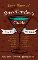 Jerry Thomas' Bartenders Guide: Hogyan keverjünk italokat 1862 Reprint: A Bon Vivant's Companion - Jerry Thomas' Bartenders Guide: How To Mix Drinks 1862 Reprint: A Bon Vivant's Companion