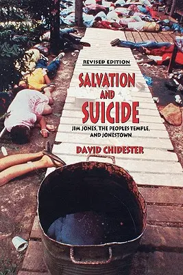 Üdvösség és öngyilkosság: Jim Jones, a Népek temploma és Jonestown értelmezése - Salvation and Suicide: An Interpretation of Jim Jones, the Peoples Temple, and Jonestown