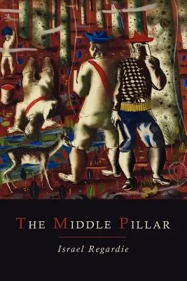 A középső pillér: Az analitikus pszichológia elveinek és a mágia elemi technikáinak együttes összefüggése - The Middle Pillar: A Co-Relation of the Principles of Analytical Psychology and the Elementary Techniques of Magic