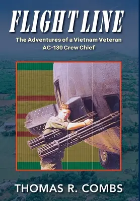 Flight Line: Egy vietnami veterán AC-130-as személyzetének kalandjai - Flight Line: The Adventures of a Vietnam Veteran AC-130 Crew Chief