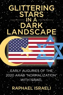 Csillogó csillagok egy sötét tájon: A 2020-as arab normalizáció korai előjelei Izraellel - Glittering Stars in a Dark Landscape: Early Auguries of the 2020 Arab Normalization with Israel