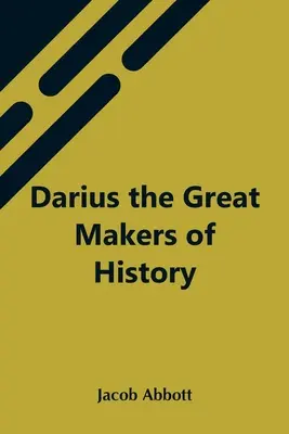 Darius A történelem nagy alakítói - Darius The Great Makers Of History