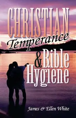 Keresztény mértékletesség és bibliai higiénia - Christian Temperance and Bible Hygiene
