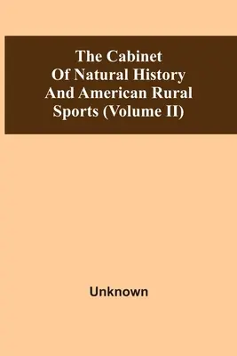 A természettudományi kabinet és az amerikai vidéki sportok (Ii. kötet) - The Cabinet Of Natural History And American Rural Sports (Volume Ii)