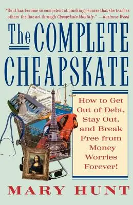 A teljes olcsójános: Hogyan kerülj ki az adósságból, maradj ki, és szabadulj meg örökre a pénzzel kapcsolatos aggodalmaktól? - The Complete Cheapskate: How to Get Out of Debt, Stay Out, and Break Free from Money Worries Forever