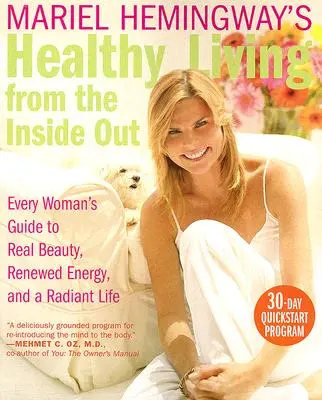 Mariel Hemingway Egészséges élet belülről kifelé: Minden nő útmutatója az igazi szépséghez, a megújult energiához és a ragyogó élethez - Mariel Hemingway's Healthy Living from the Inside Out: Every Woman's Guide to Real Beauty, Renewed Energy, and a Radiant Life