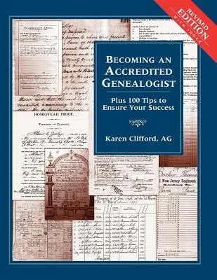 Akkreditált genealógussá válás: (Felülvizsgált változat) - Becoming an Accredited Genealogist: Plus 100 Tips to Ensure Your Success (Revised)