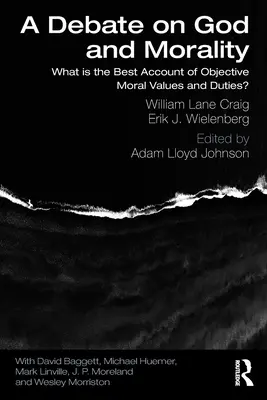 Vita Istenről és az erkölcsről: Mi a legjobb beszámoló az objektív erkölcsi értékekről és kötelességekről? - A Debate on God and Morality: What is the Best Account of Objective Moral Values and Duties?