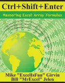 Ctrl+shift+enter Mastering Excel Array Formulák elsajátítása: Tegye meg a lehetetlent az Excel képletekkel az Array Formula Magicnek köszönhetően - Ctrl+shift+enter Mastering Excel Array Formulas: Do the Impossible with Excel Formulas Thanks to Array Formula Magic