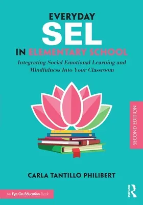 Mindennapi szelídség az általános iskolában: A szociális érzelmi tanulás és a tudatosság integrálása az osztályterembe - Everyday Sel in Elementary School: Integrating Social Emotional Learning and Mindfulness Into Your Classroom