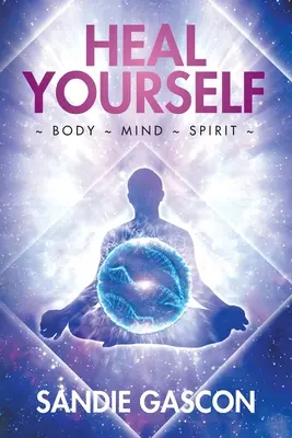Gyógyítsd meg magad! Test, lélek, szellem - Heal Yourself: Body Mind Spirit