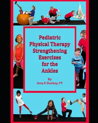 Gyermekgyógyászati fizikoterápiás erősítő gyakorlatok a bokák számára: Kezelési javaslatok izomműködések szerint - Pediatric Physical Therapy Strengthening Exercises for the Ankles: Treatment Suggestions by Muscle Actions