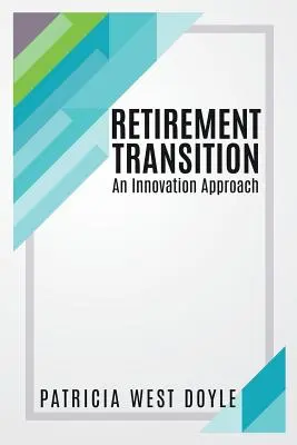 Nyugdíjba vonulási átmenet: Innovációs megközelítés - Retirement Transition: An Innovation Approach