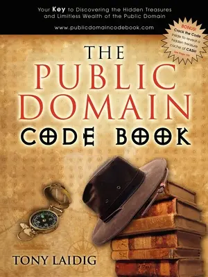 The Public Domain Code Book: A kulcs a köztulajdon rejtett kincseinek és határtalan gazdagságának felfedezéséhez - The Public Domain Code Book: Your Key to Discovering the Hidden Treasures and Limitless Wealth of the Public Domain