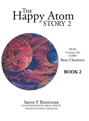 A boldog atom története 2: Olvass egy fantázia mesét Tanulj meg alapvető kémiai ismereteket 2. könyv - The Happy Atom Story 2: Read a Fantasy Tale Learn Basic Chemistry Book 2